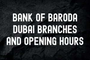 Bank of Baroda Dubai Branches and Opening Hours