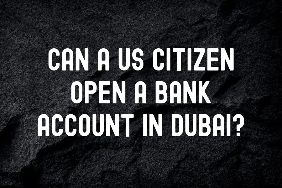 Can a US Citizen Open a Bank Account in Dubai (2)