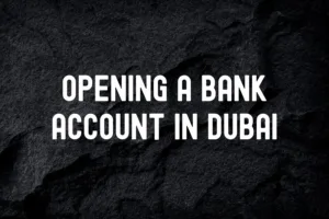 Step-by-Step Guide to Opening a Bank Account in Dubai
