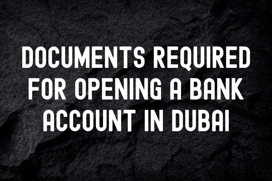 Documents Required for Opening a Bank Account in Dubai