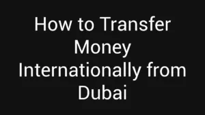 How to Transfer Money Internationally from Dubai