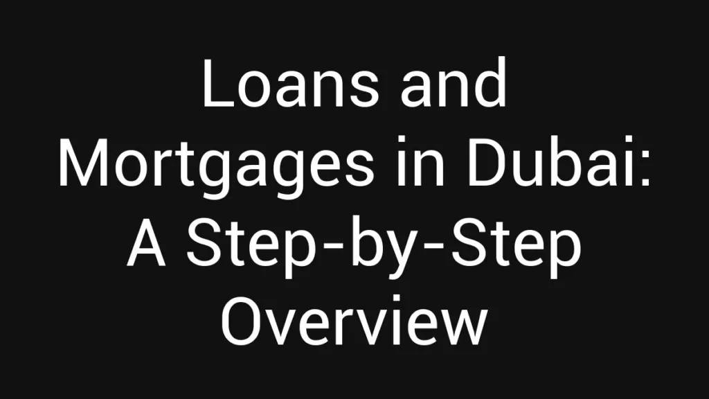 loans-and-mortgages-in-dubai-a-step-by-step-overview