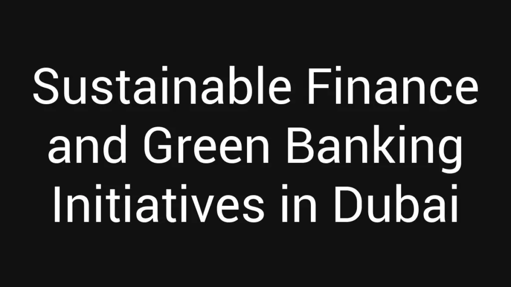 sustainable-finance-and-green-banking-initiatives-in-dubai