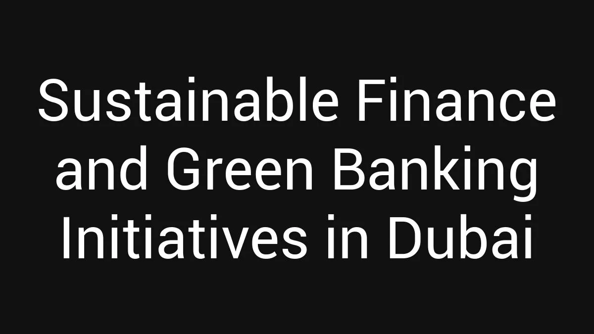 Sustainable Finance and Green Banking Initiatives in Dubai - On-Dubai.com