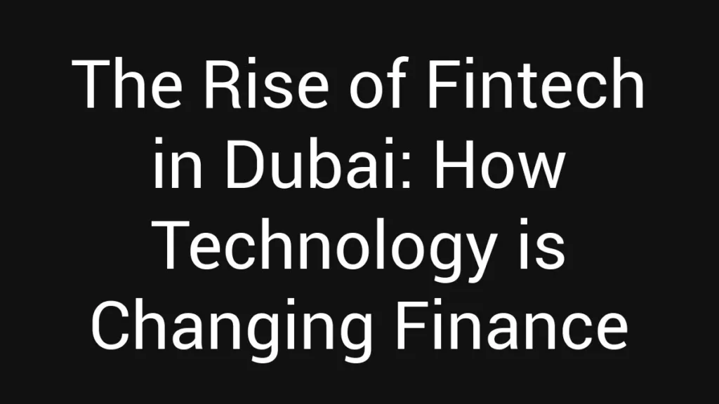 the-rise-of-fintech-in-dubai-how-technology-is-changing-finance