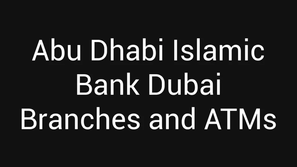 Abu Dhabi Islamic Bank Dubai Branches And Atms